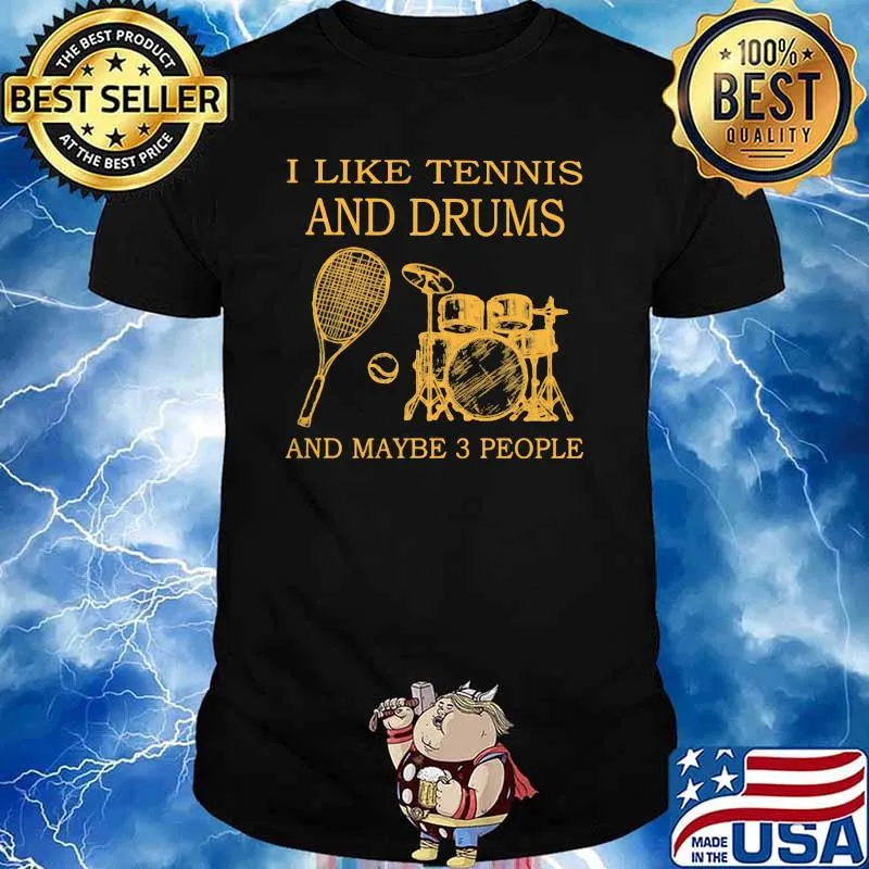 I Like Tennis And Drums And Maybe 3 People Shirt