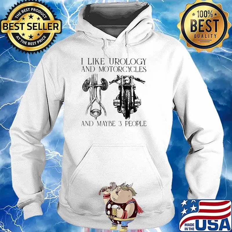 I Like Urology And Motorcycles And Maybe 3 People Shirt Hoodie