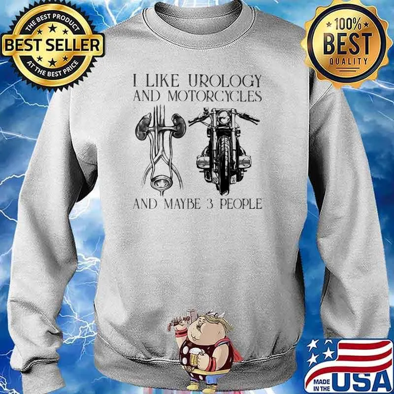 I Like Urology And Motorcycles And Maybe 3 People Shirt Sweater