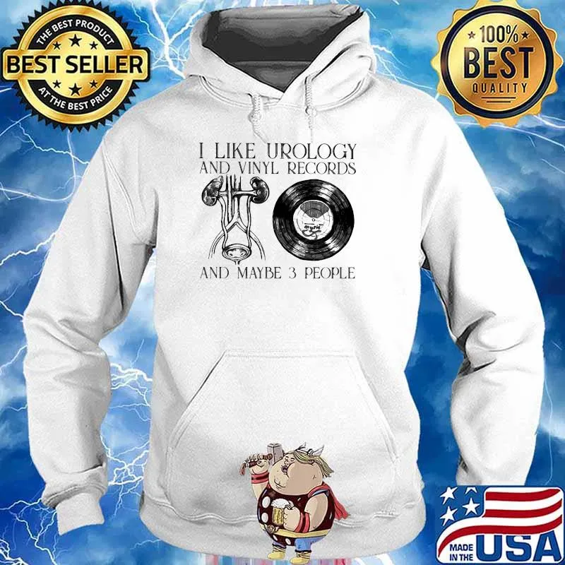 I Like Urology And Vinyl Records And Maybe 3 People Shirt Hoodie
