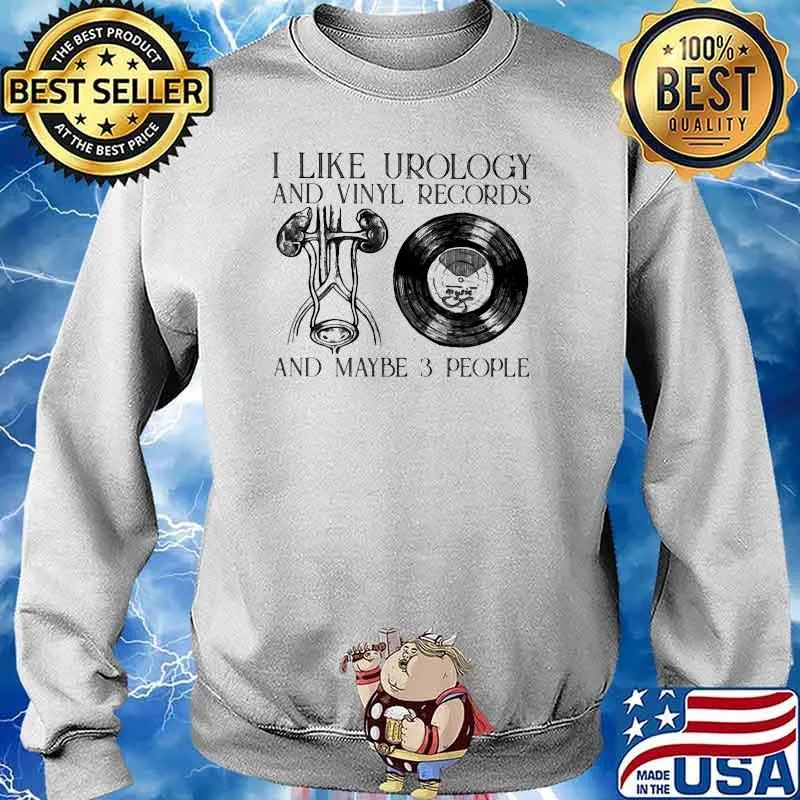 I Like Urology And Vinyl Records And Maybe 3 People Shirt Sweater