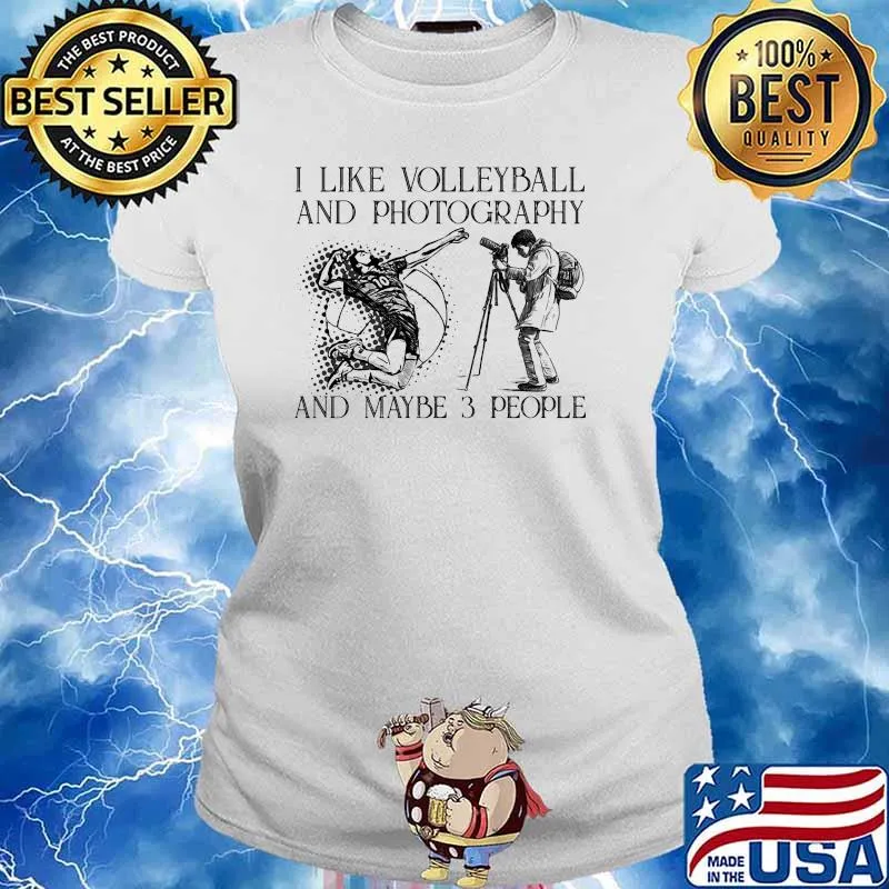 I like volleyball and photography and maybe 3 people s Ladies tee