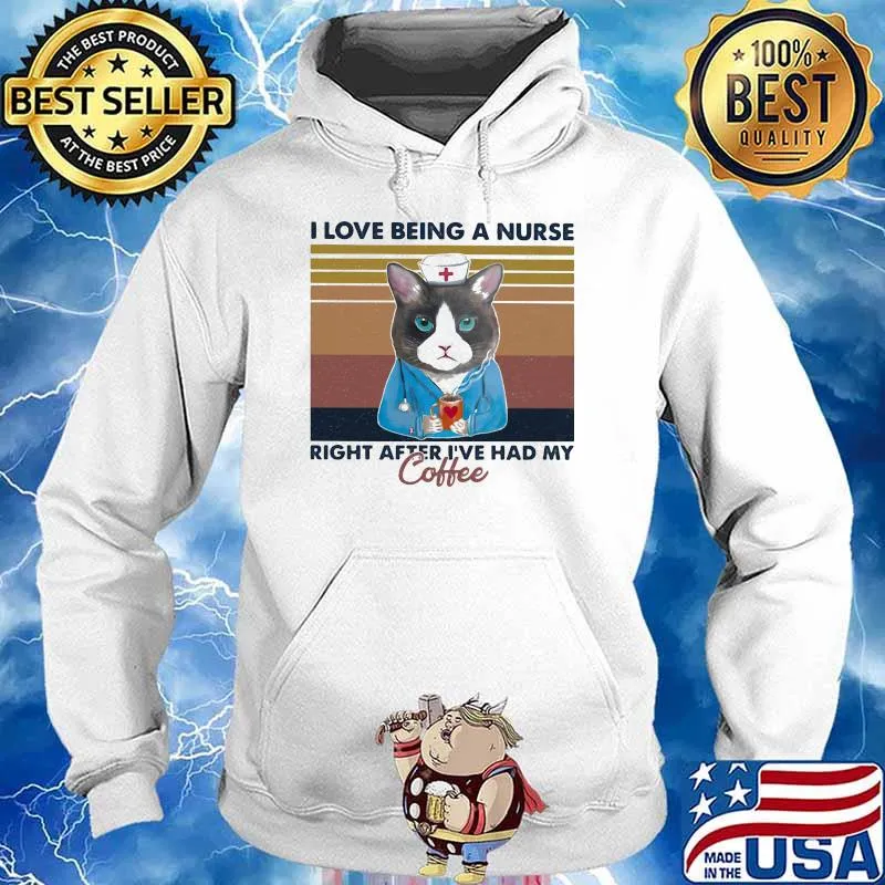 I Love Being A nurse Right After I've Had My Coffee Cat Vintage Shir Hoodie