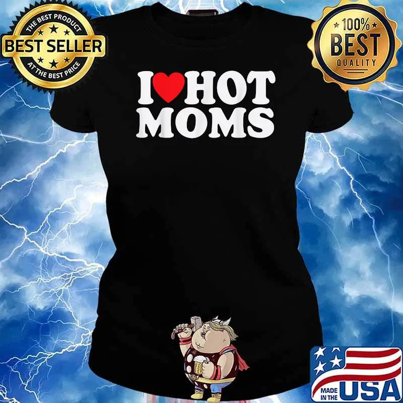 I Love Hot Moms Heart Shirt Ladies tee