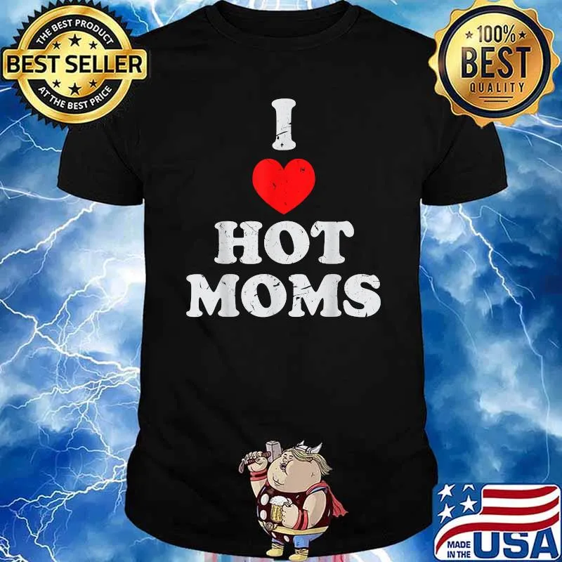 I Love Hot Moms Shirt
