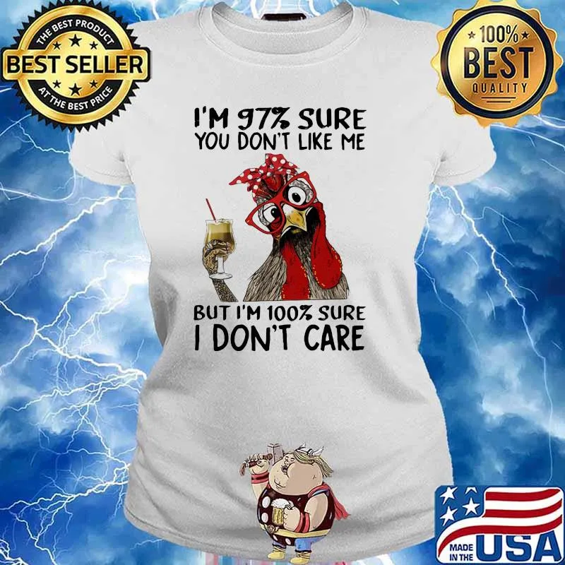 I'm 97 Sure You Don't Like Me But I'm 100 Sure I Don't Care Rooster Shirt Ladies tee
