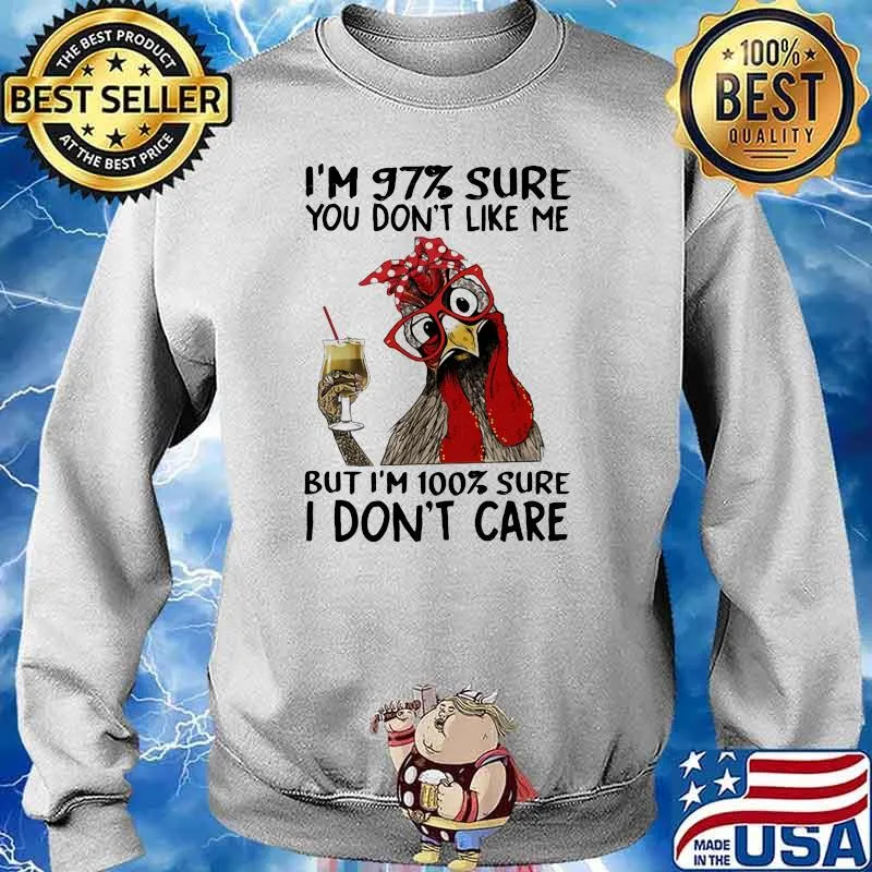 I'm 97 Sure You Don't Like Me But I'm 100 Sure I Don't Care Rooster Shirt Sweater