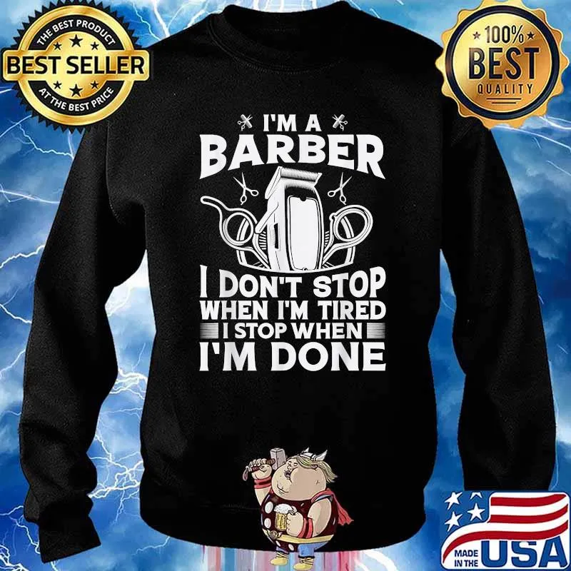 I'm A Barber - I Stop When I'm Done Salon Barber Humor Shirt Sweater