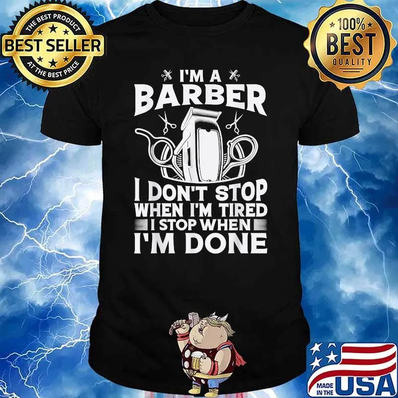 I'm A Barber - I Stop When I'm Done Salon Barber Humor Shirt