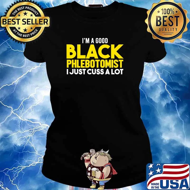 I'm A Good Black Phlebotomist I Just Cuss A Lot Shirt Ladies tee