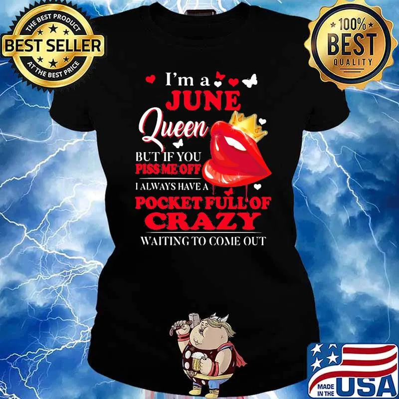 I'm A June Queen But If You Piss Me Off I Alway Have A Pocket Full Of Crazy Waiting To Come Out Shirt Ladies tee
