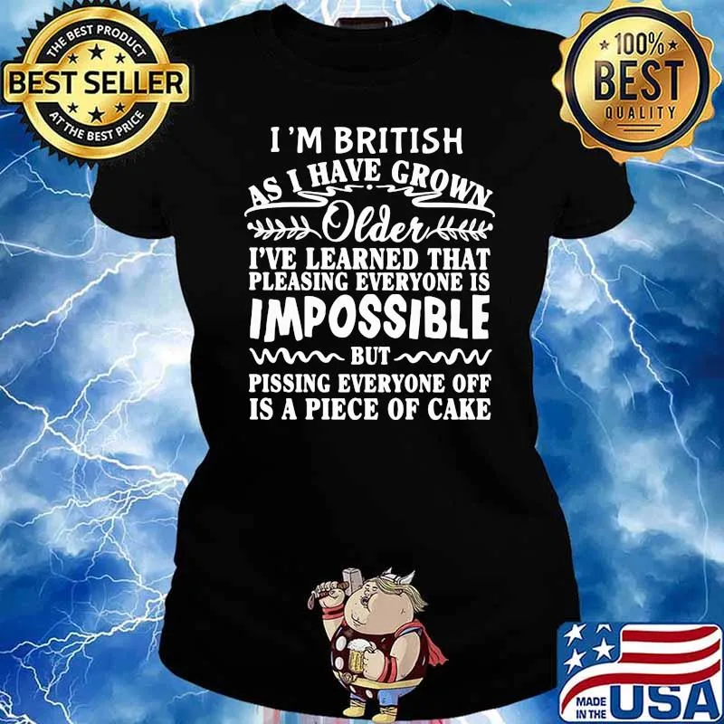 I'm British As I Have Grown Older Impossible Shirt Ladies tee
