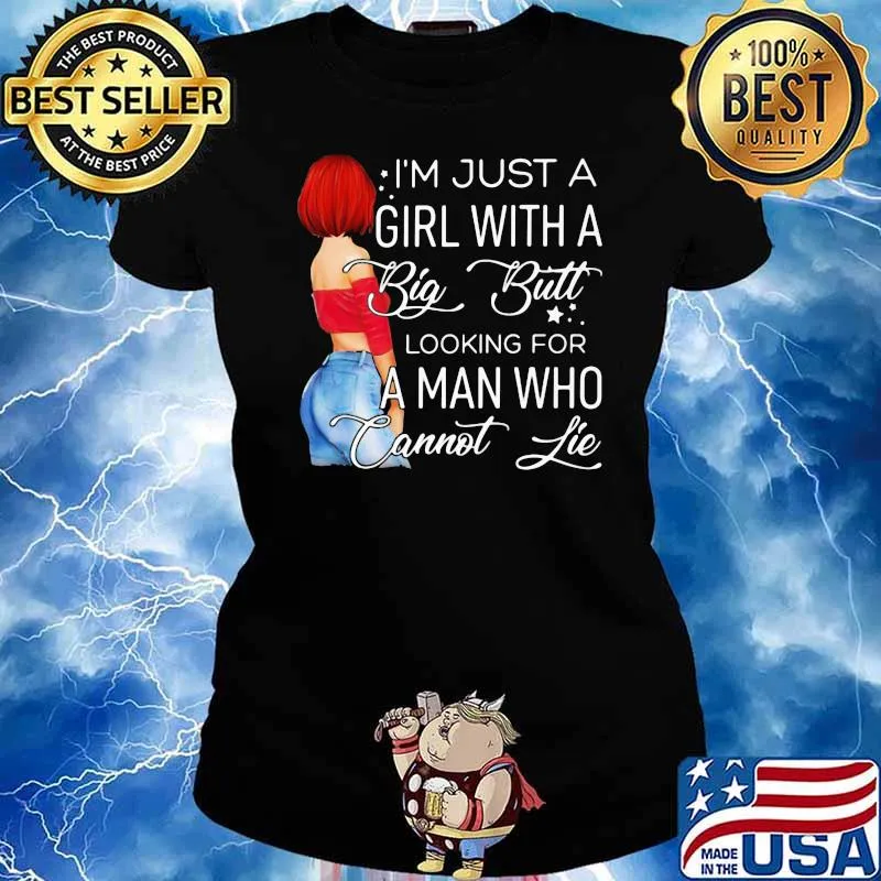 I'm Just A Girl With A Big Butt Looking For A Man Who Cannot Lie Shirt Ladies tee