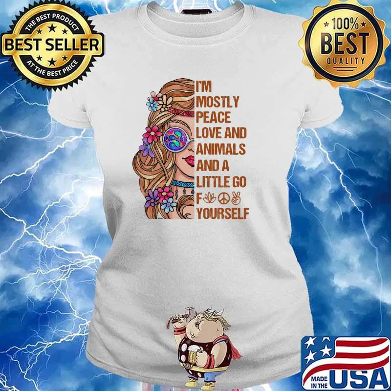 I'm Mostly Peace Love And Animals And A Little Go Fuck Yourself Shirt Ladies tee