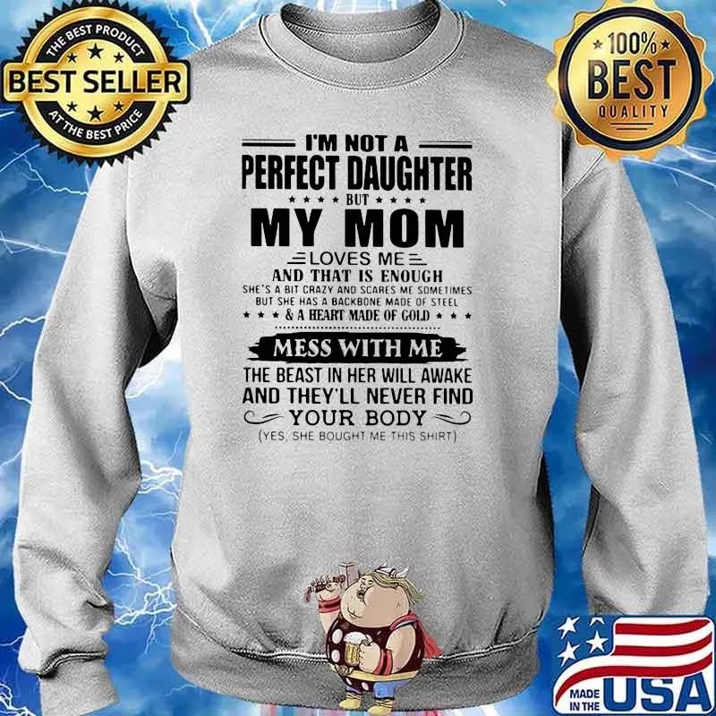 I'm Not A Perfect Daugter But My Mom Shirt Sweater