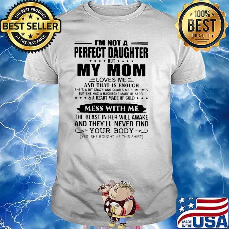 I'm Not A Perfect Daugter But My Mom Shirt