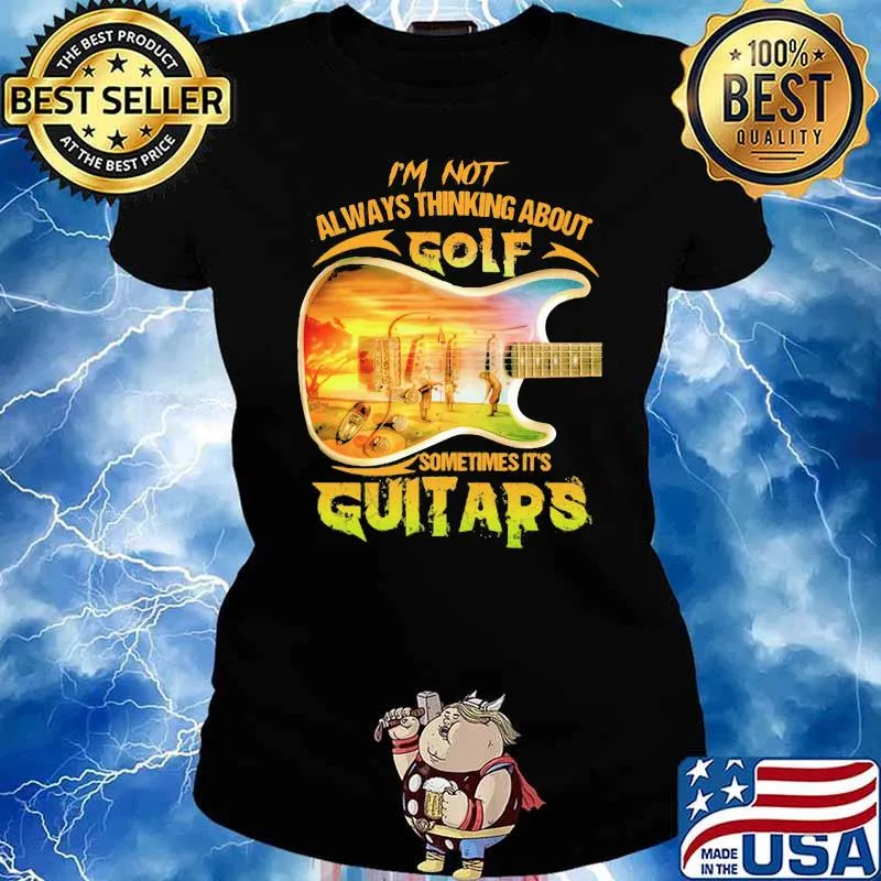 I'm Not Always Thinking Anout Golf Sometimes It's Guitars Shirt Ladies tee