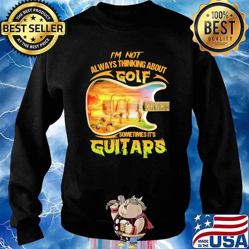 I'm Not Always Thinking Anout Golf Sometimes It's Guitars Shirt Sweater