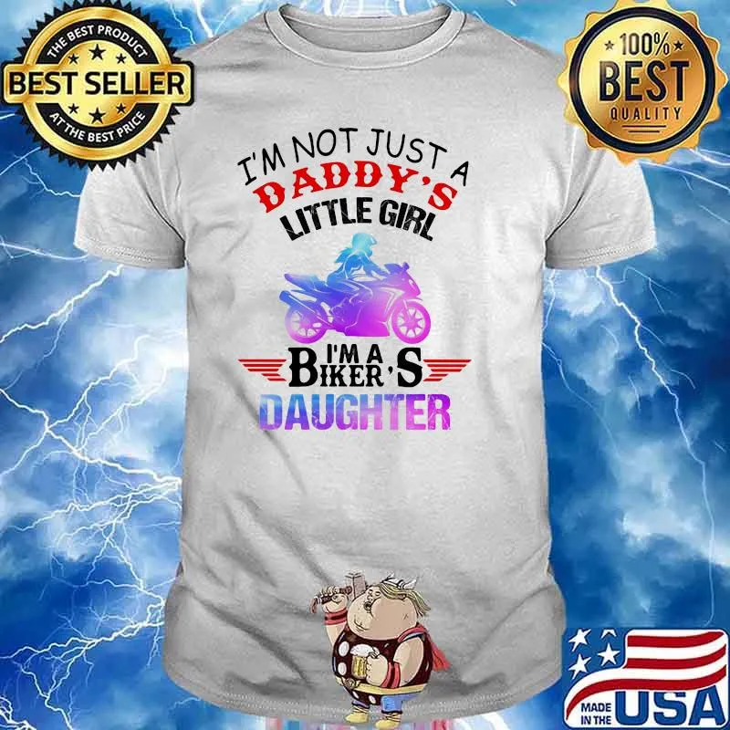 I'm Not Just A Daddy's Little Girl I'm A Biker's Daughter Shirt