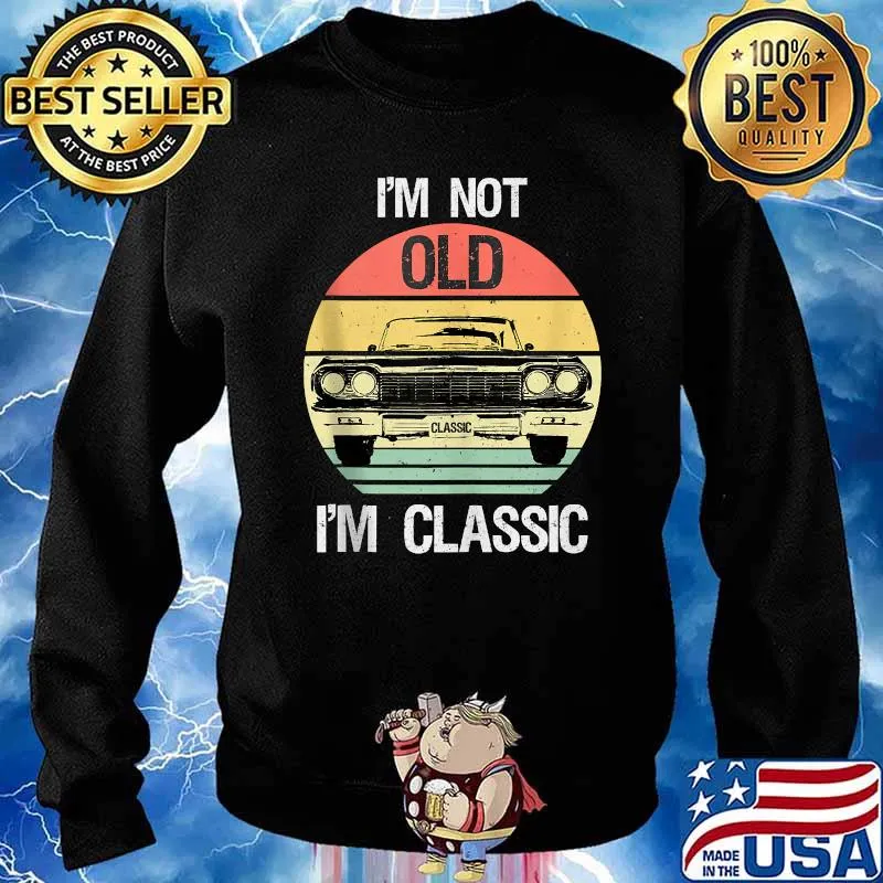 I'm not old I'm classic Vintage Car Shirt Sweater