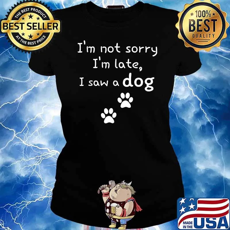 I'm not sorry I'm late I saw a dog T-Shirt Ladies tee