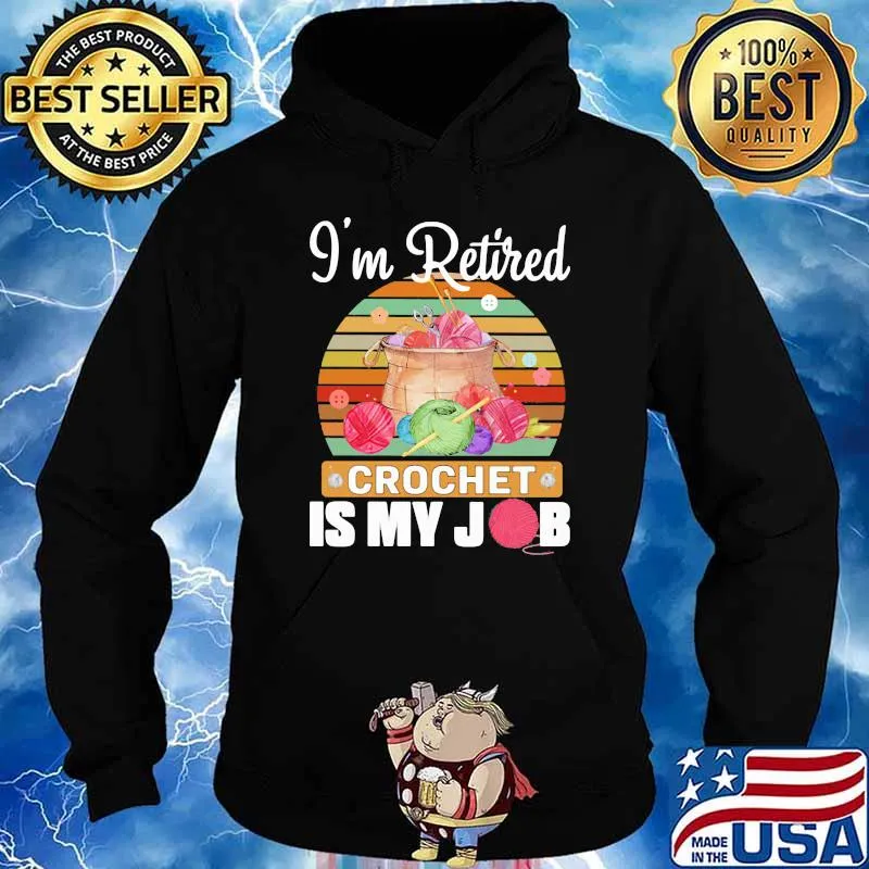 I'm Retired Crochet Is My Job Vintage Shirt Hoodie