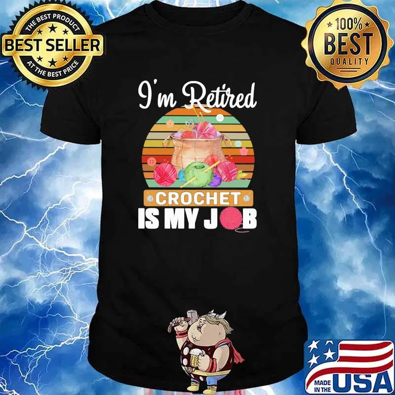 I'm Retired Crochet Is My Job Vintage Shirt