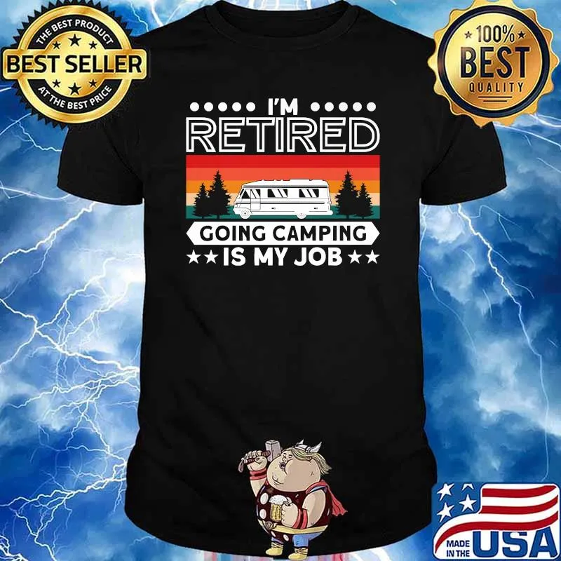 I'm Retired Going Camping Is My Job Vintage Shirt