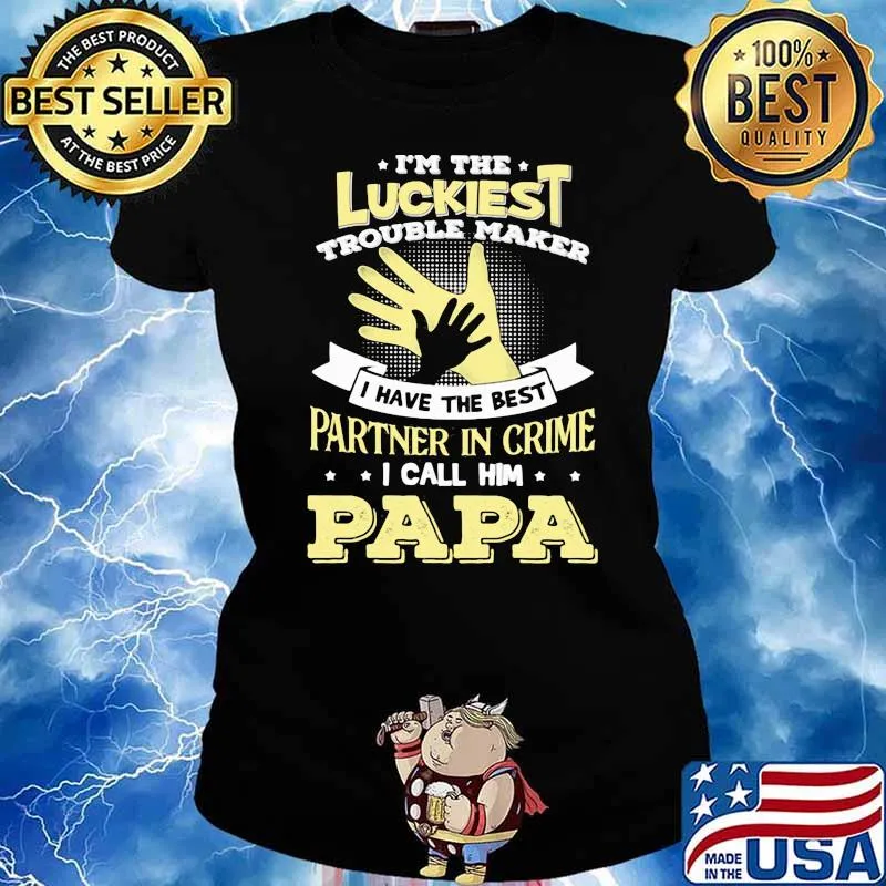 I'm The Luckiest Trouble Marker I Have The Best Partner In Crime I Call Him Papa Shirt Ladies tee
