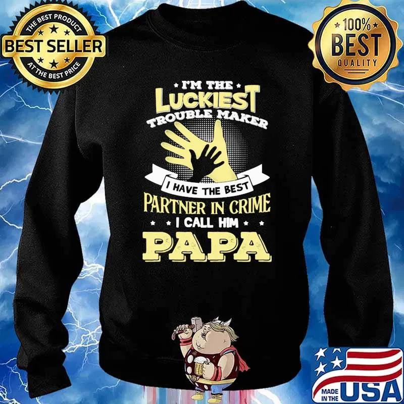 I'm The Luckiest Trouble Marker I Have The Best Partner In Crime I Call Him Papa Shirt Sweater