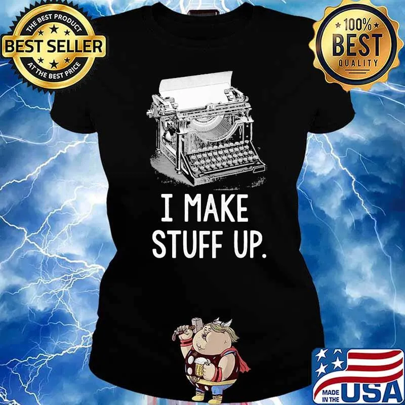 I Make Stuff Up Shirt Ladies tee