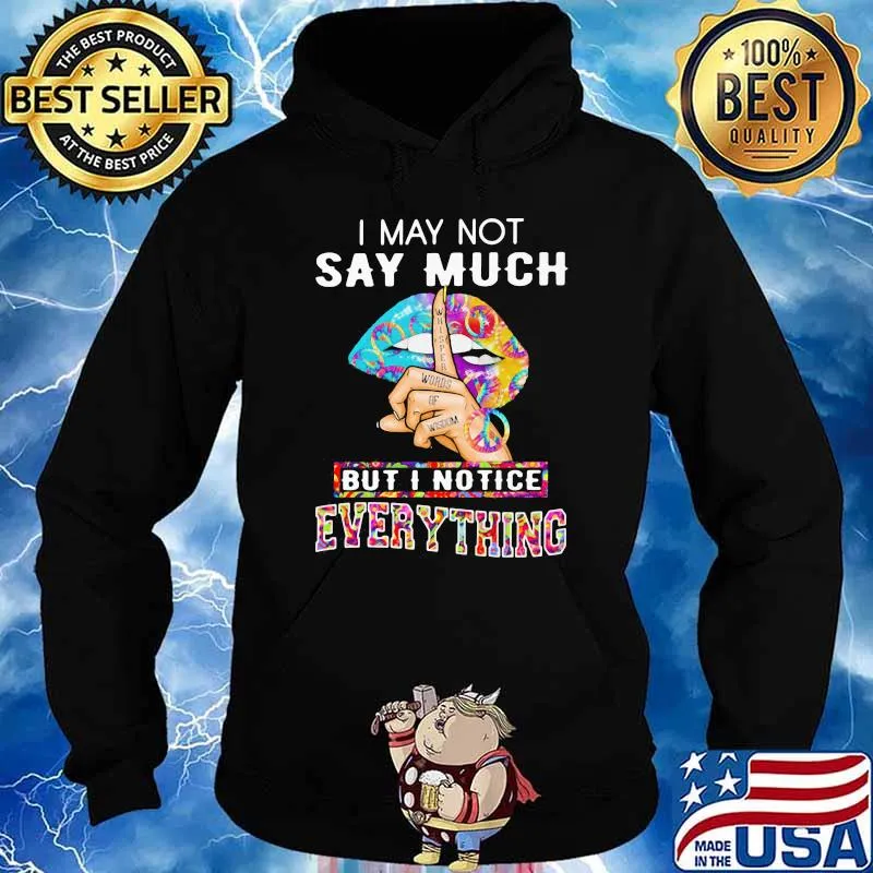 I May Not Say Much But I Notice Everything Hippie Shirt Hoodie