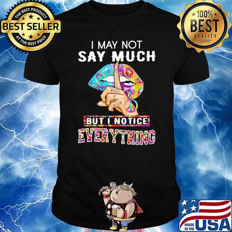 I May Not Say Much But I Notice Everything Hippie Shirt