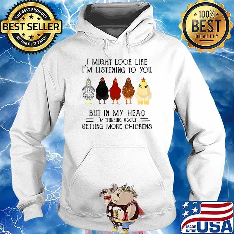I Might Look Like I'm Listening To You But In My Head I Am Thinking About Getting More Chickens Farming Farmer Shirt Hoodie