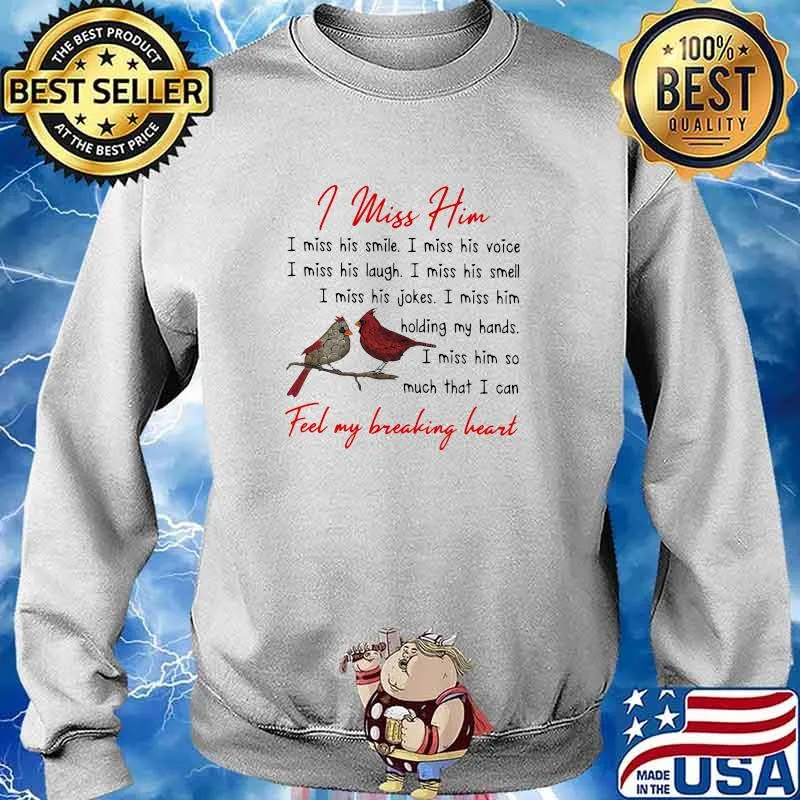 I miss him feel my breaking heart bird s Sweater