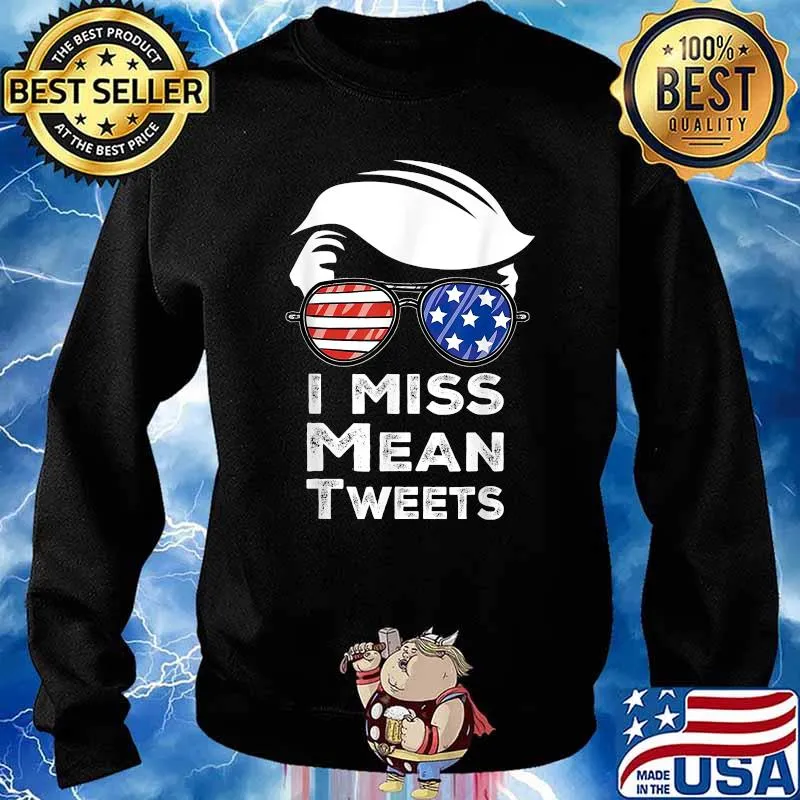 I Miss Mean Tweets Funny Trump Red And Blue 4th July T-Shirt Sweater