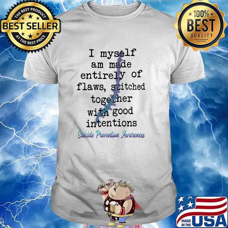 I myself am amde entirely of flaws stitched together with good intentions suicide prevention awareness shirt