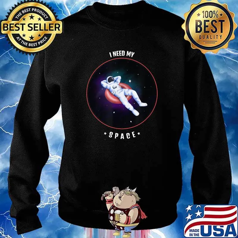 I Need My Space Shirt Sweater