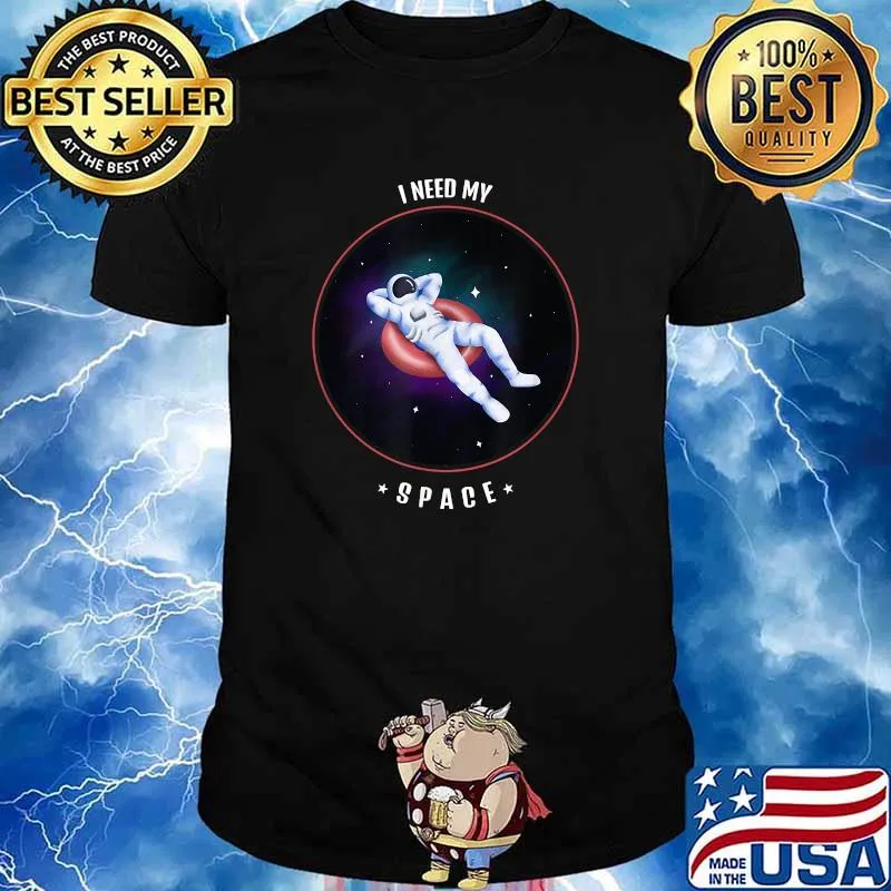 I Need My Space Shirt