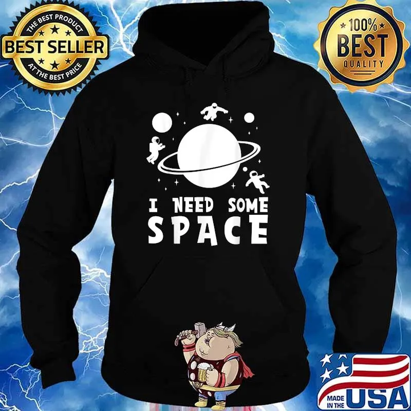 I Need Some Space T-Shirt Hoodie
