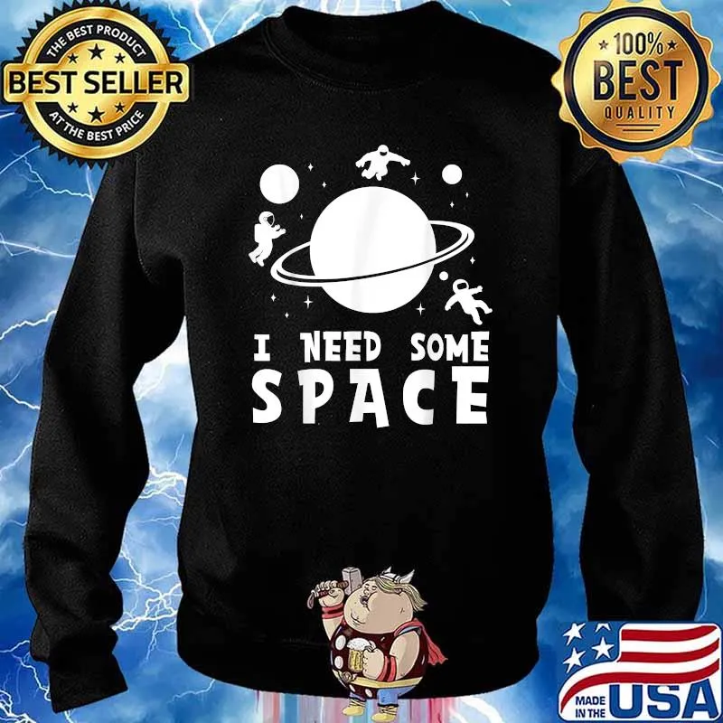 I Need Some Space T-Shirt Sweater