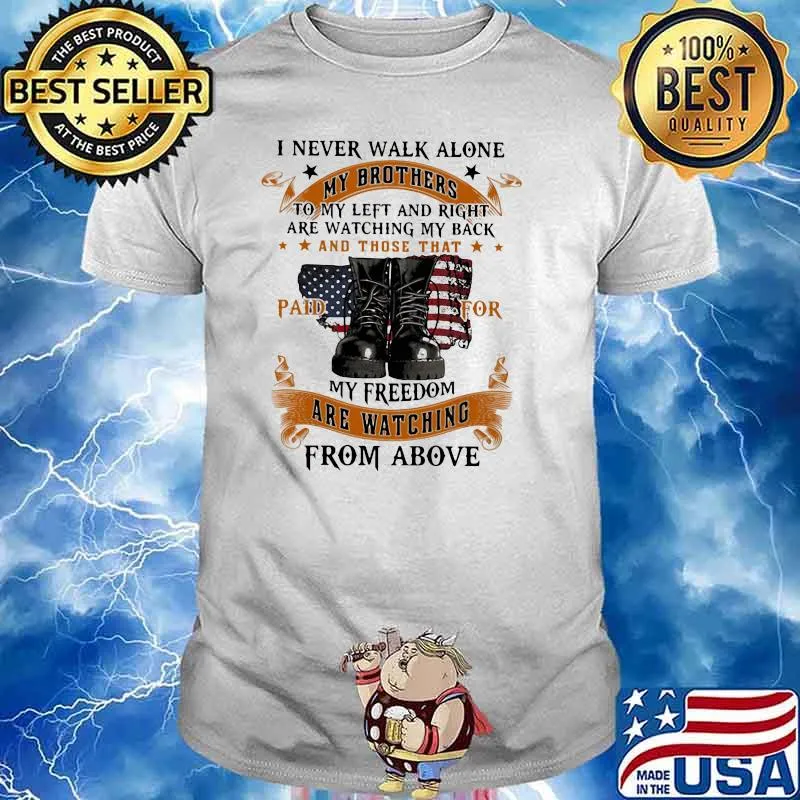I Never Walk Alone My Brothers To My Left And Right Veteran American Flag Shirt