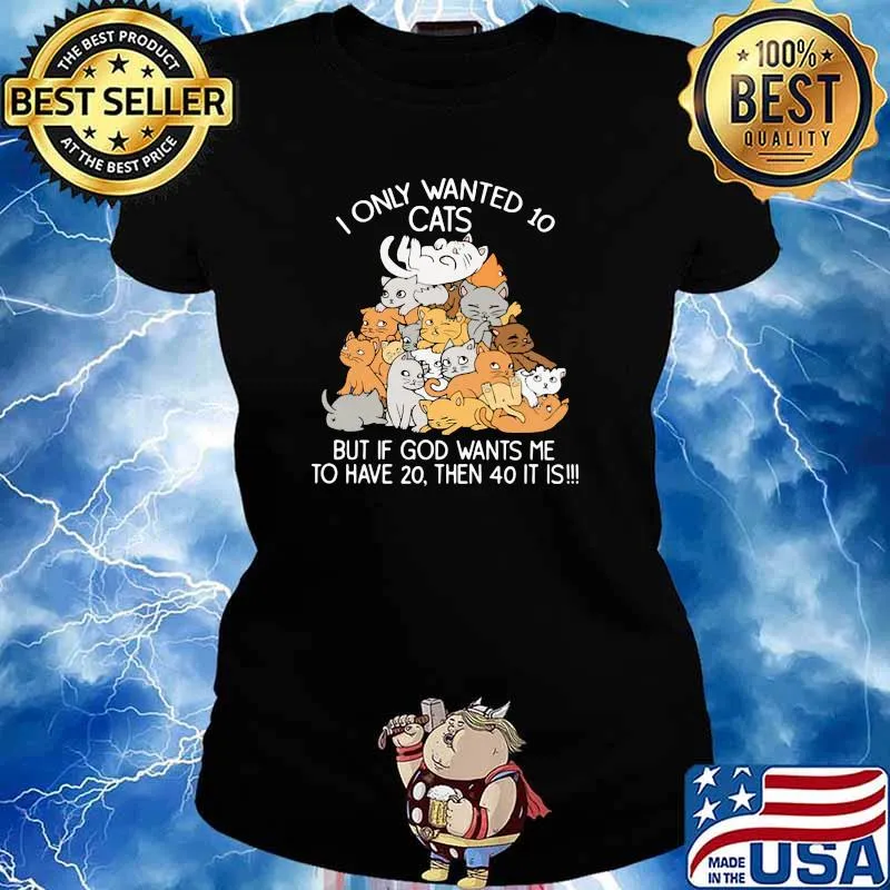 I Only Wanted 10 Cats But If God Wants Me To Have 20 Then 40 IT Is Shirt Ladies tee