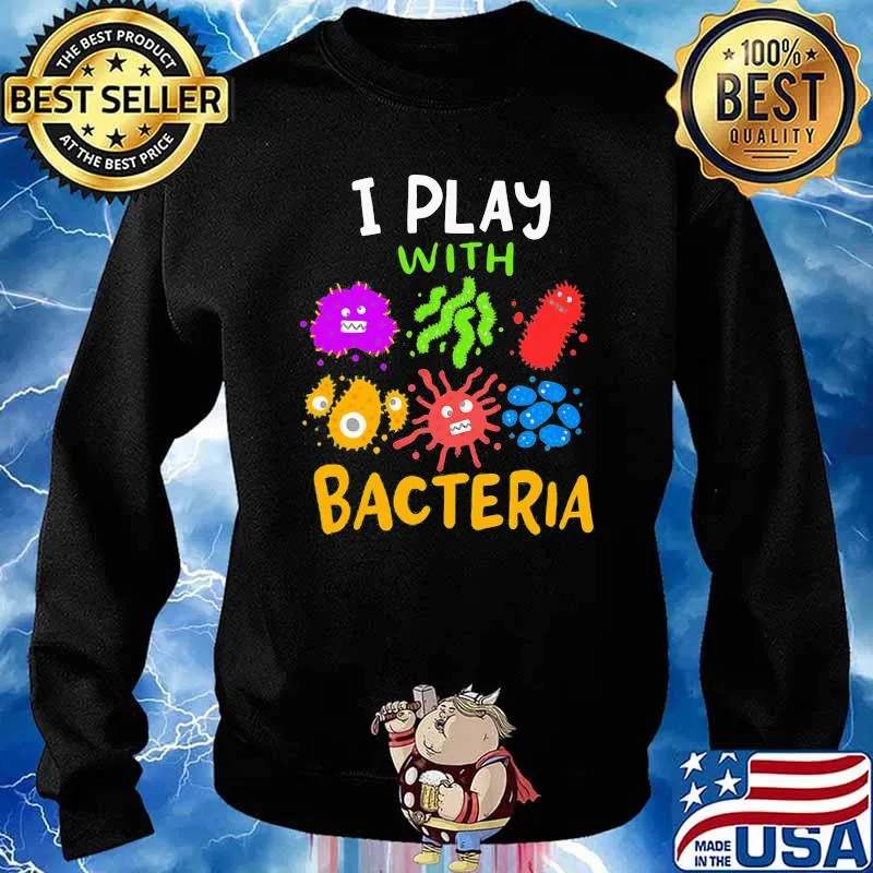 I Play With Bacteria Shirt Sweater