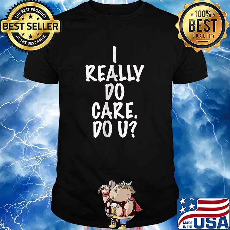I Really Do Care. Do U T-Shirt