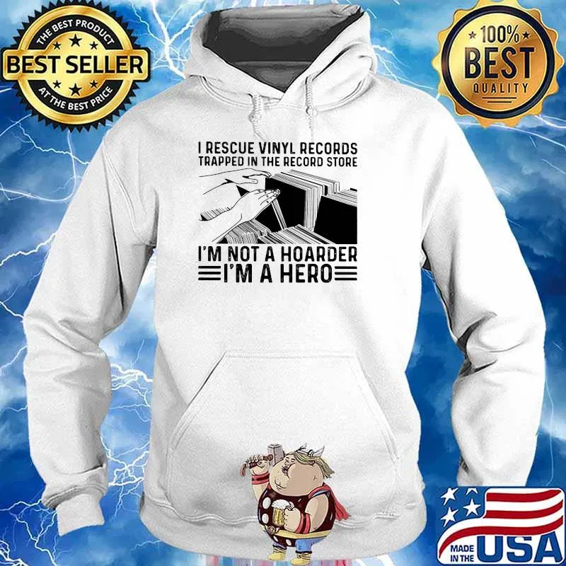 I Recuse Vinyl Records Trapped In The Record Store I'm Not A Hoarder I'm A Hero Shirt Hoodie