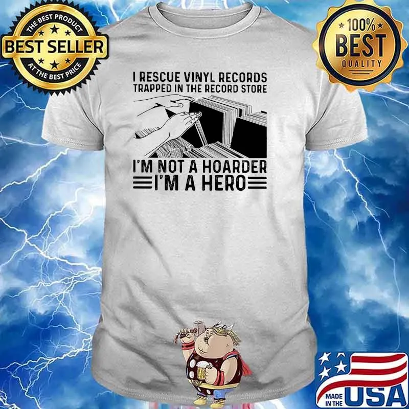 I Recuse Vinyl Records Trapped In The Record Store I'm Not A Hoarder I'm A Hero Shirt