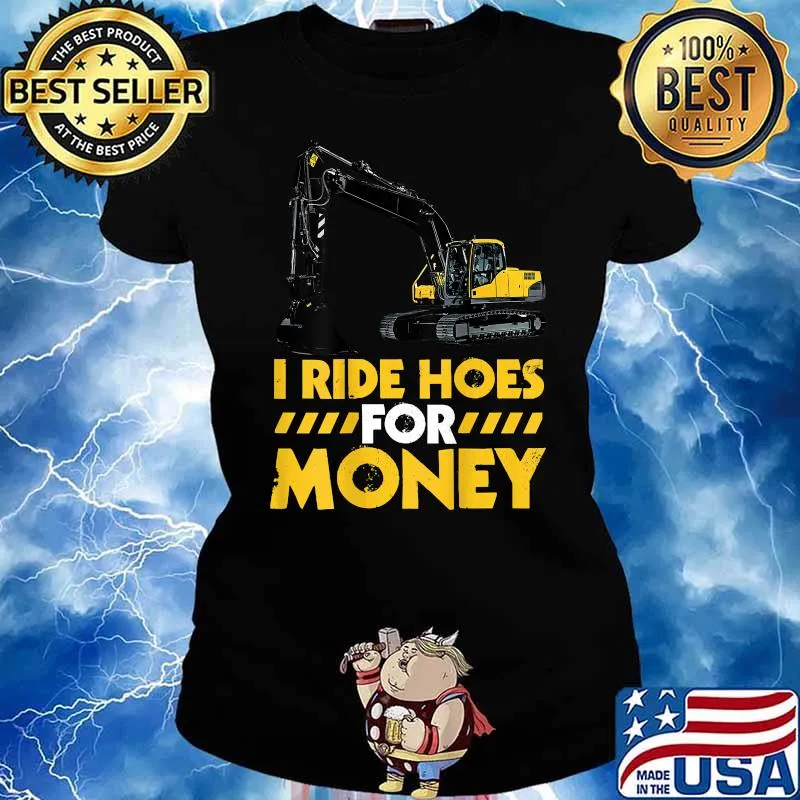 I Ride Hoes For Money Excavator Operator Design On Back Of Clothing T-Shirt Ladies tee
