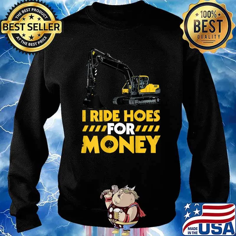 I Ride Hoes For Money Excavator Operator Design On Back Of Clothing T-Shirt Sweater