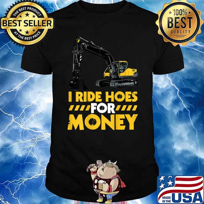 I Ride Hoes For Money Excavator Operator Design On Back Of Clothing T-Shirt
